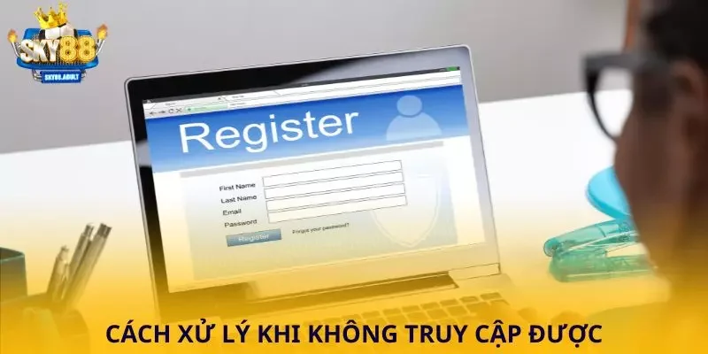 Cách xử lý khi không truy cập được