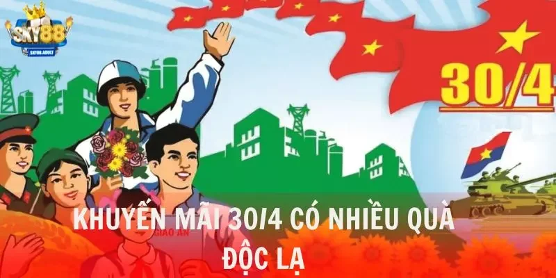 Khuyến mãi 30/4 có nhiều quà độc lạ