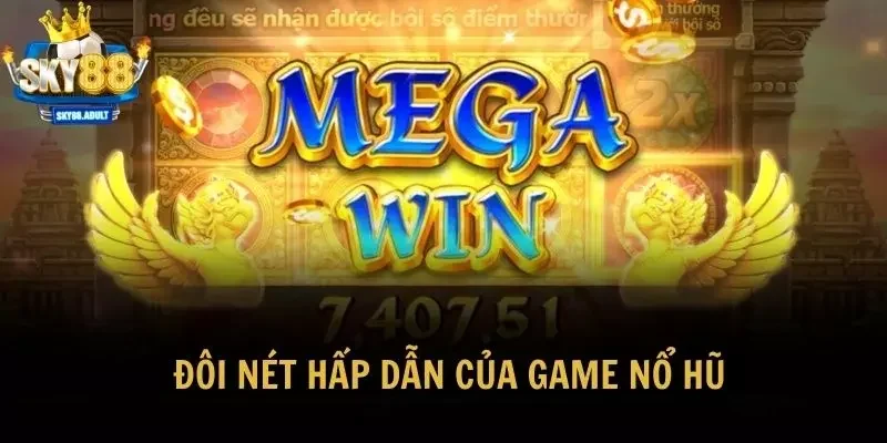 Đôi nét hấp dẫn của game nổ hũ
