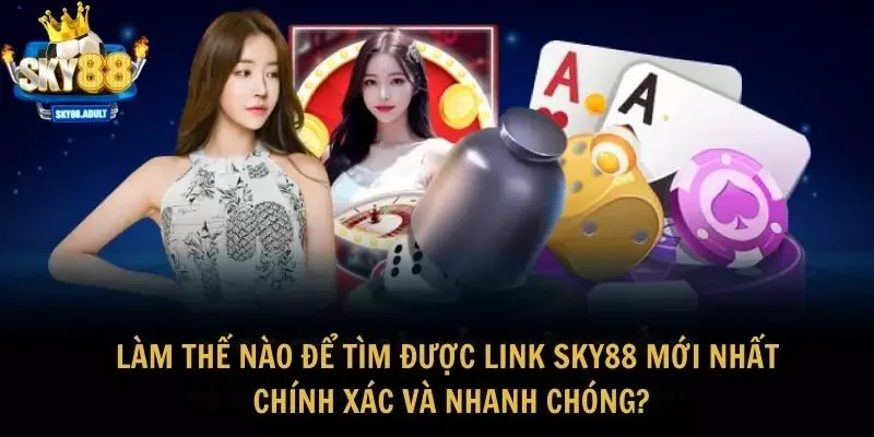 Làm thế nào để tìm được link SKY88 mới nhất chính xác và nhanh chóng?