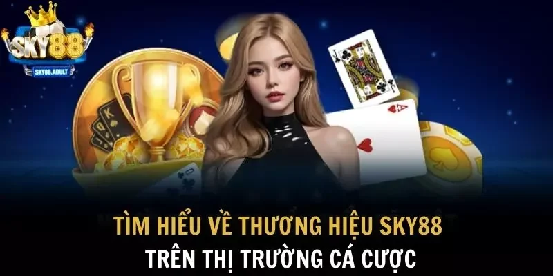 Tìm hiểu về thương hiệu SKY88 trên thị trường cá cược