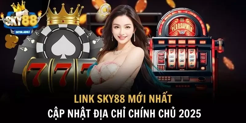 Link SKY88 Mới Nhất: Cập Nhật Địa Chỉ Chính Chủ 2025