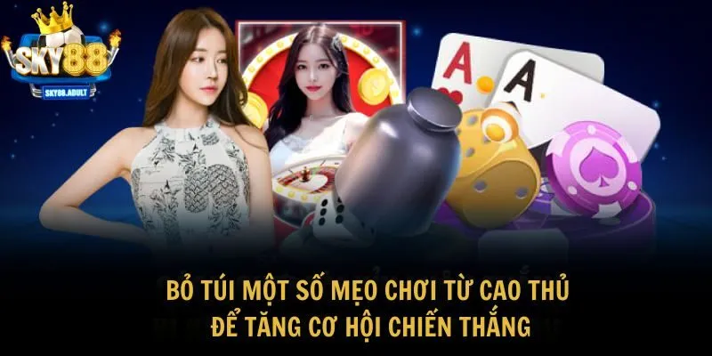 Bỏ túi một số mẹo chơi từ cao thủ để tăng cơ hội chiến thắng