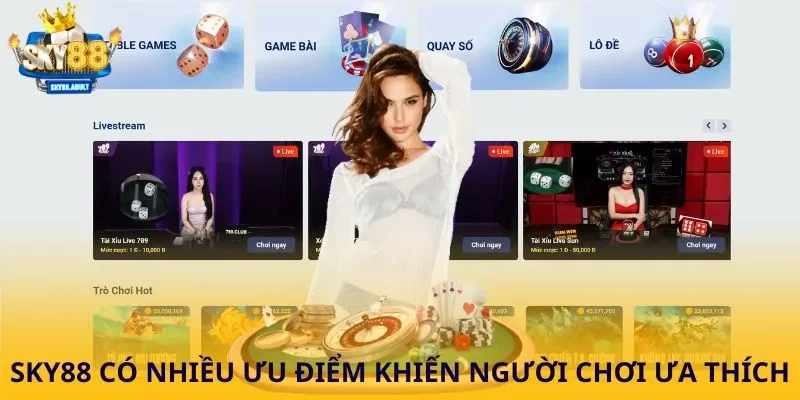 SKY88 có nhiều ưu điểm khiến người chơi ưa thích