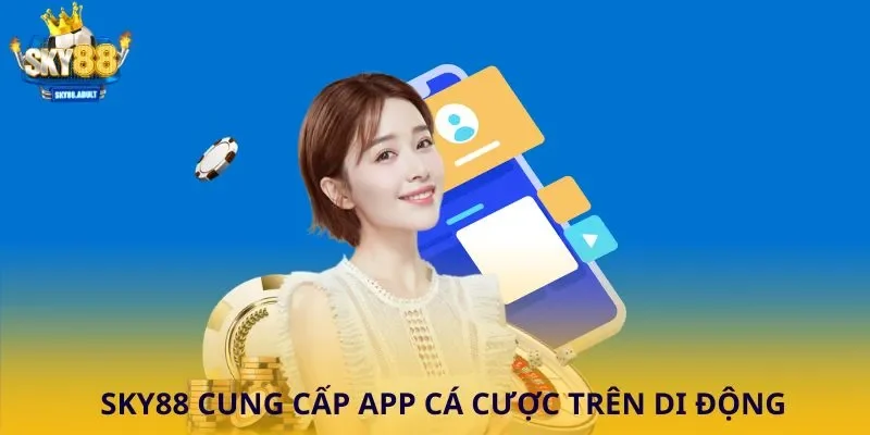 SKY88 cung cấp App cá cược trên di động