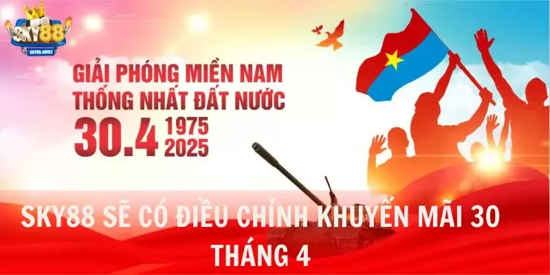 SKY88 sẽ có điều chỉnh khuyến mãi 30 tháng 4